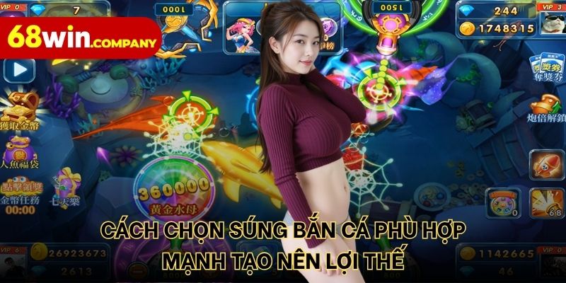 Cách chọn súng bắn cá phù hợp mạnh tạo nên lợi thế