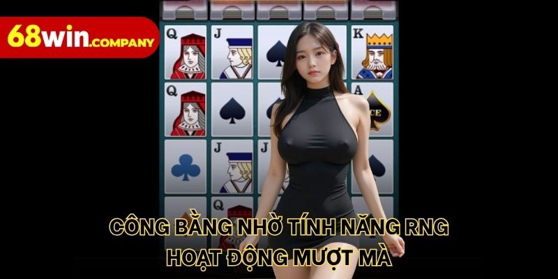 Công bằng nhờ tính năng RNG hoạt động mượt mà