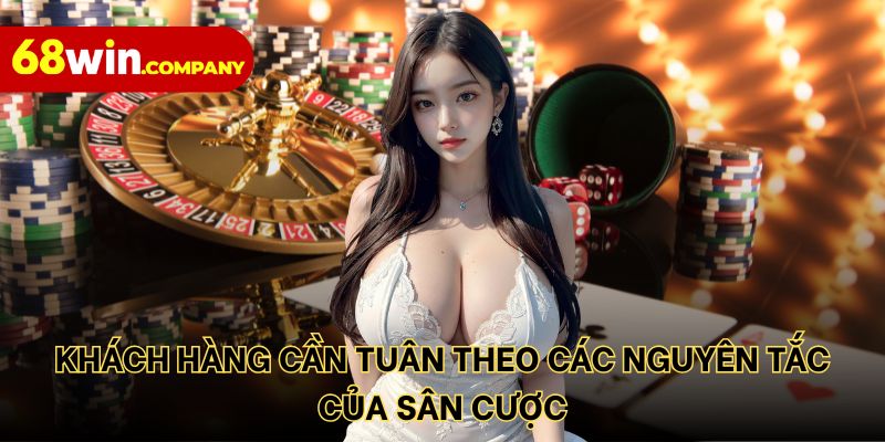Khách hàng cần tuân theo các nguyên tắc của sân cược