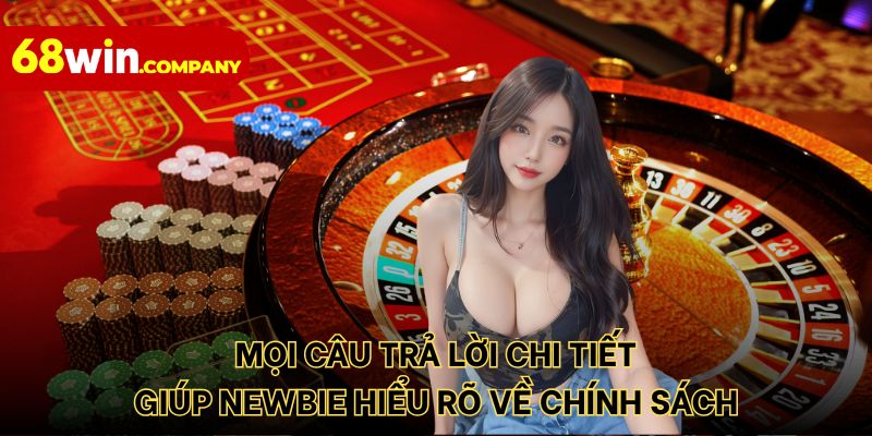 Mọi câu trả lời chi tiết giúp newbie hiểu rõ về chính sách