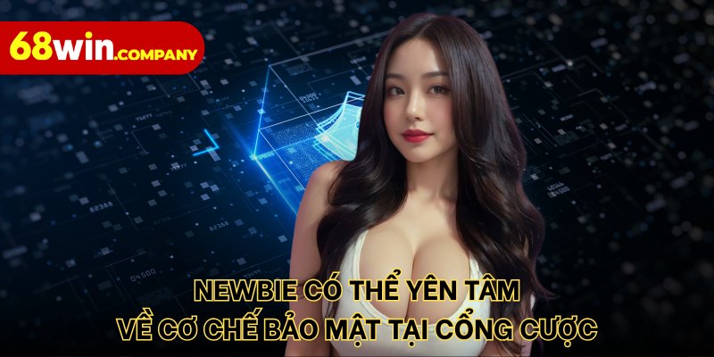 Newbie có thể yên tâm về cơ chế bảo mật tại cổng cược