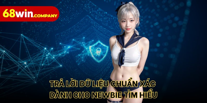 Trả lời dữ liệu chuẩn xác dành cho newbie tìm hiểu